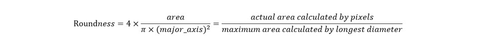 Formula for calculating Roundness. Roundness is equal to the actual area calculated by pixels divided by maximum area calculated by longest diameter.