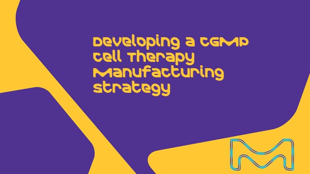 <p>制定cGMP细胞治疗生产策略</p> Developing a cGMP Cell Therapy Manufacturing Strategy