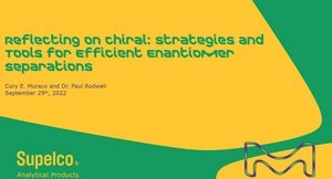 Reflecting on Chiral: Strategies and Tools for Efficient Enantiomer Separations Webinar