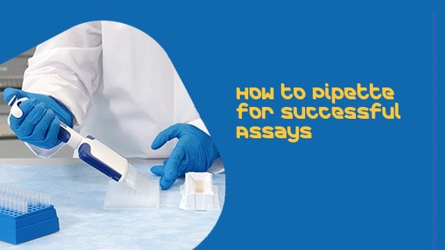 How to Pipette for Successful Assays